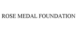 ROSE MEDAL FOUNDATION trademark