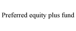 PREFERRED EQUITY PLUS FUND trademark