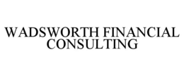WADSWORTH FINANCIAL CONSULTING trademark