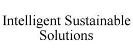 INTELLIGENT SUSTAINABLE SOLUTIONS trademark