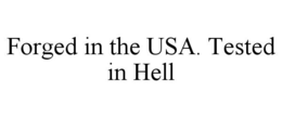 FORGED IN THE USA. TESTED IN HELL trademark
