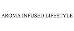 AROMA INFUSED LIFESTYLE trademark
