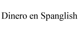 DINERO EN SPANGLISH trademark