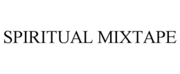 SPIRITUAL MIXTAPE trademark