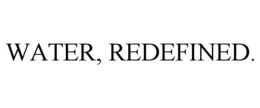 WATER, REDEFINED. trademark