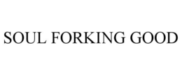SOUL FORKING GOOD trademark