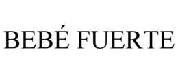 BEBÉ FUERTE trademark