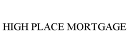 HIGH PLACE MORTGAGE trademark