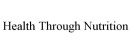 HEALTH THROUGH NUTRITION trademark