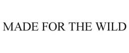 MADE FOR THE WILD trademark