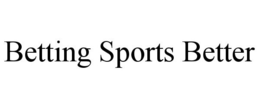 BETTING SPORTS BETTER trademark
