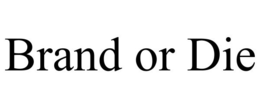 BRAND OR DIE trademark