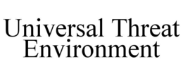 UNIVERSAL THREAT ENVIRONMENT trademark