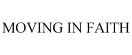 MOVING IN FAITH trademark