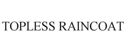 TOPLESS RAINCOAT trademark