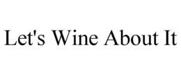 LET'S WINE ABOUT IT trademark