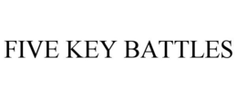 FIVE KEY BATTLES trademark