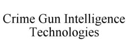 CRIME GUN INTELLIGENCE TECHNOLOGIES trademark