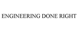ENGINEERING DONE RIGHT trademark