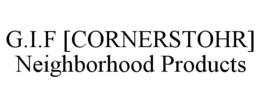 G.I.F [CORNERSTOHR] NEIGHBORHOOD PRODUCTS trademark