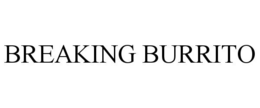 BREAKING BURRITO trademark