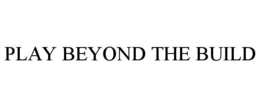PLAY BEYOND THE BUILD trademark