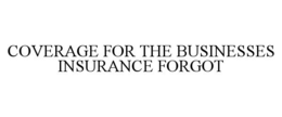 COVERAGE FOR THE BUSINESSES INSURANCE FORGOT trademark