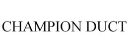CHAMPION DUCT trademark