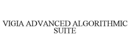 VIGIA ADVANCED ALGORITHMIC SUITE trademark