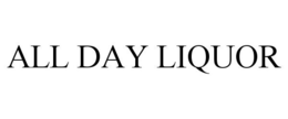 ALL DAY LIQUOR trademark