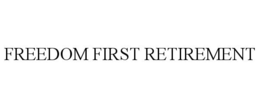 FREEDOM FIRST RETIREMENT trademark
