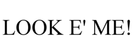 LOOK E' ME! trademark