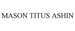 MASON TITUS ASHIN trademark