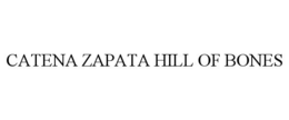 CATENA ZAPATA HILL OF BONES trademark