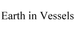 EARTH IN VESSELS trademark