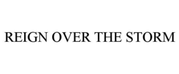 REIGN OVER THE STORM trademark