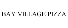 BAY VILLAGE PIZZA trademark