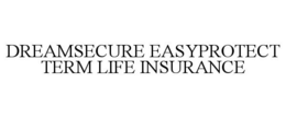 DREAMSECURE EASYPROTECT TERM LIFE INSURANCE trademark