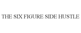 THE SIX FIGURE SIDE HUSTLE trademark