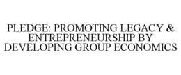PLEDGE: PROMOTING LEGACY & ENTREPRENEURSHIP BY DEVELOPING GROUP ECONOMICS trademark