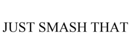 JUST SMASH THAT trademark
