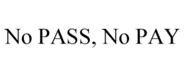 NO PASS, NO PAY trademark