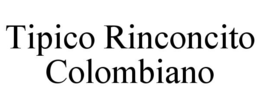 TIPICO RINCONCITO COLOMBIANO trademark