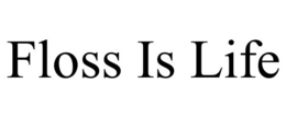 FLOSS IS LIFE trademark