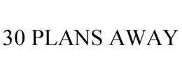 30 PLANS AWAY trademark