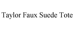 TAYLOR FAUX SUEDE TOTE trademark