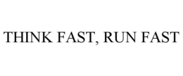THINK FAST, RUN FAST trademark