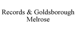 RECORDS & GOLDSBOROUGH MELROSE trademark