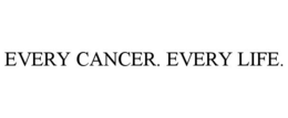 EVERY CANCER. EVERY LIFE. trademark