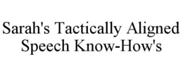 SARAH'S TACTICALLY ALIGNED SPEECH KNOW-HOW'S trademark
